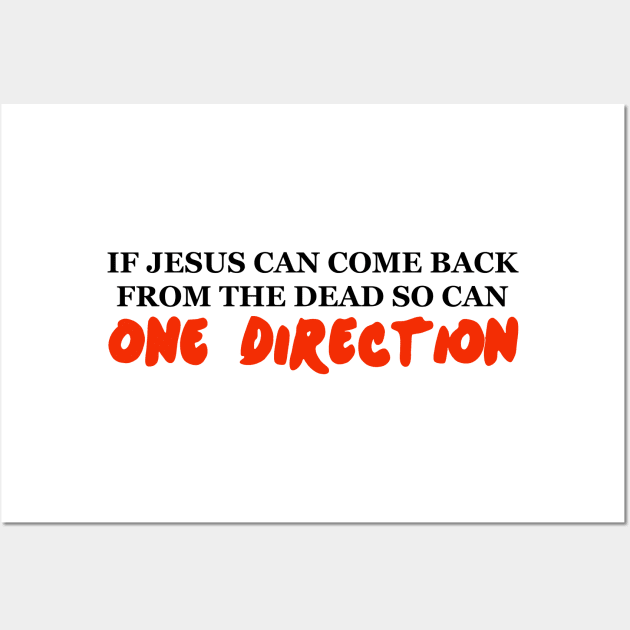 IF JESUS CAN COME BACK FROM THE DEAD SO CAN ONE DIRECTION Wall Art by EmandEmHandmade